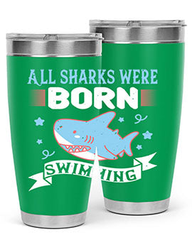 All sharks were born swimming Style 98#- shark  fish- Tumbler