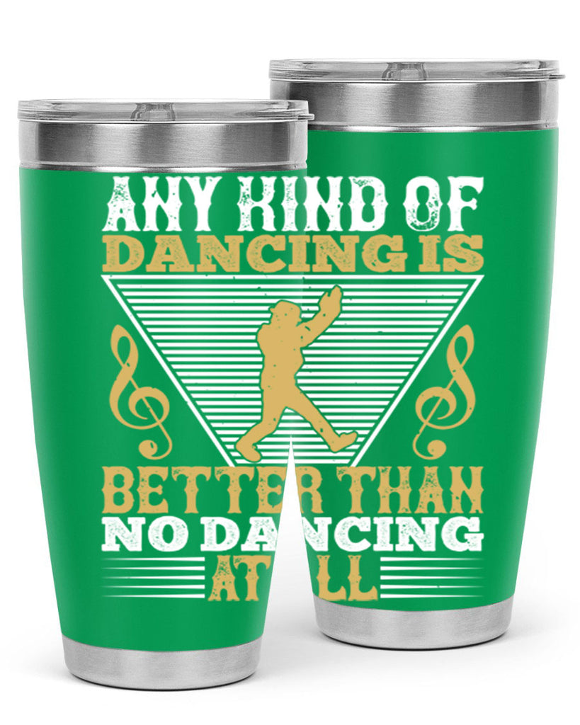 Any kind of dancing is better than no dancing at all 1#- dance- Tumbler