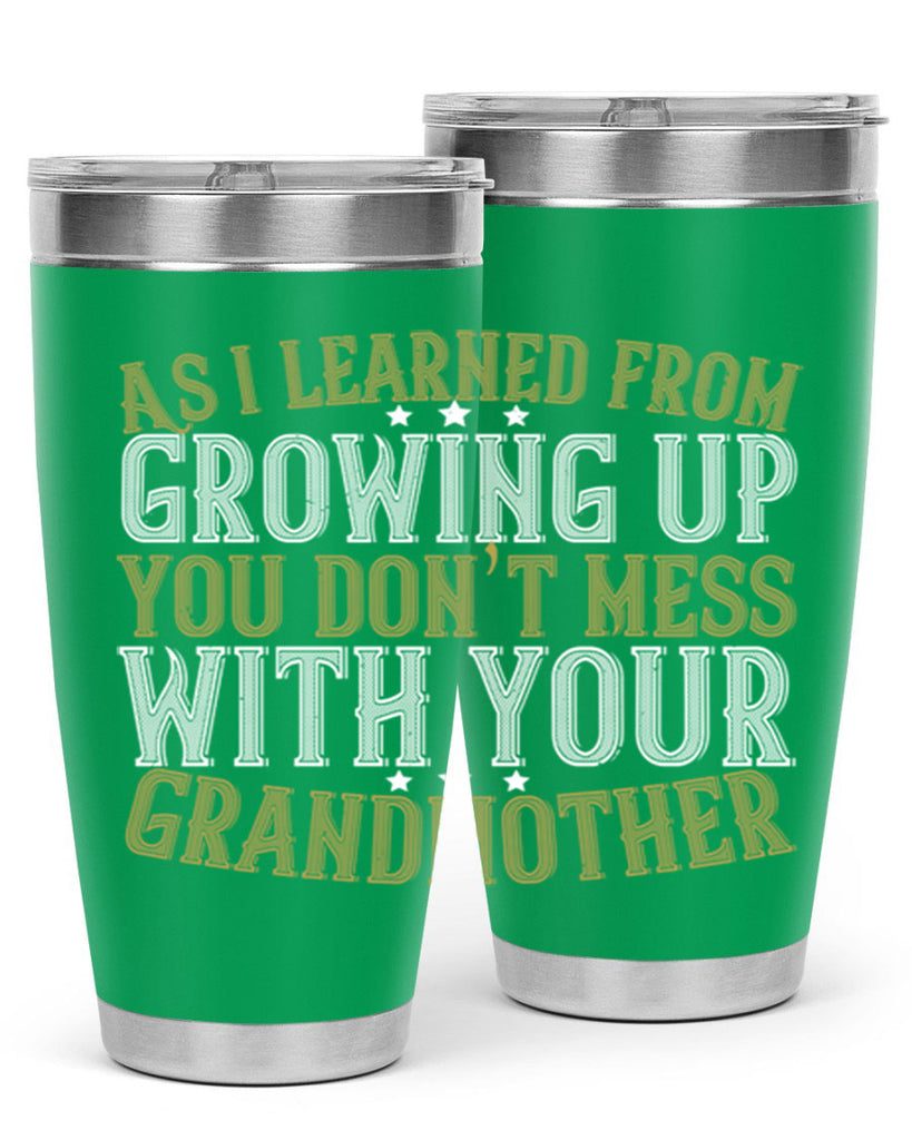 As I learned from growing up you don’t mess with your grandmother 92#- grandma - nana- Tumbler