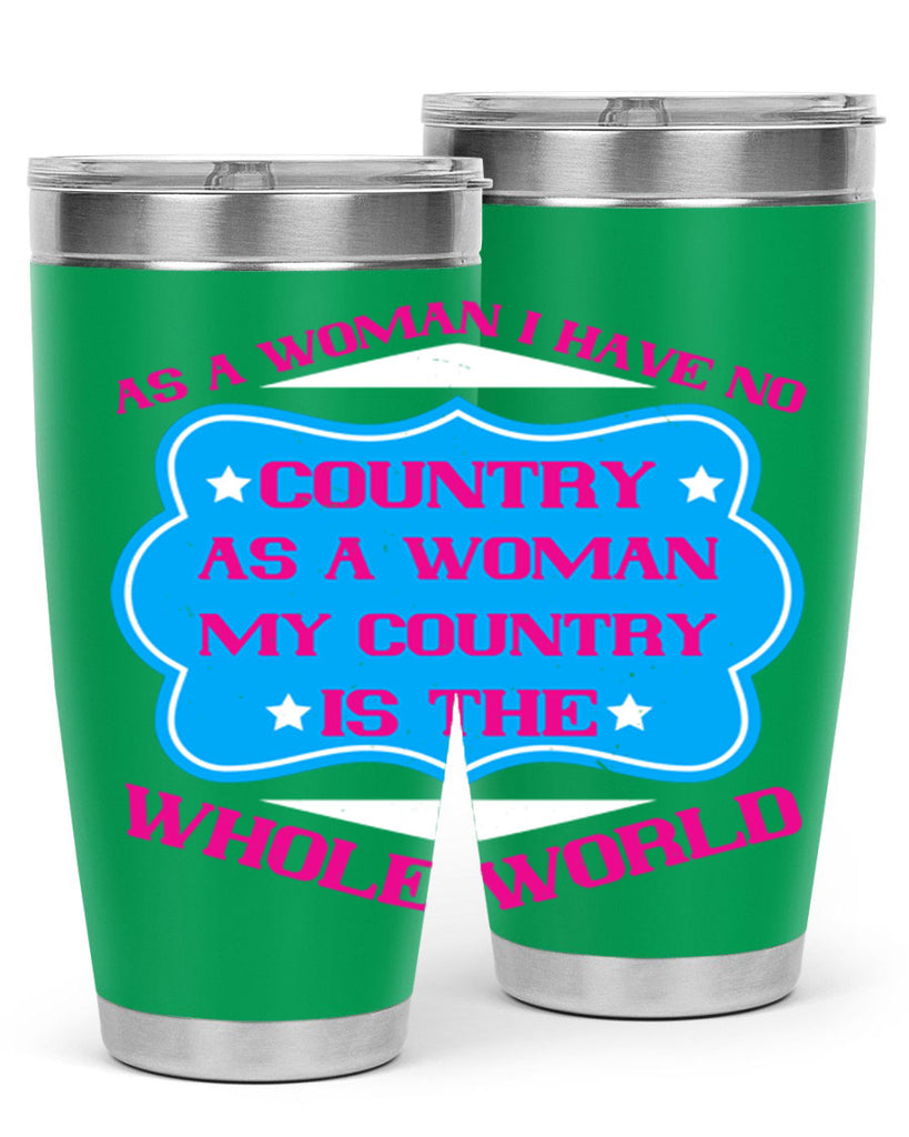 As a woman I have no country As a woman my country is the whole world Style 77#- womens day- Tumbler