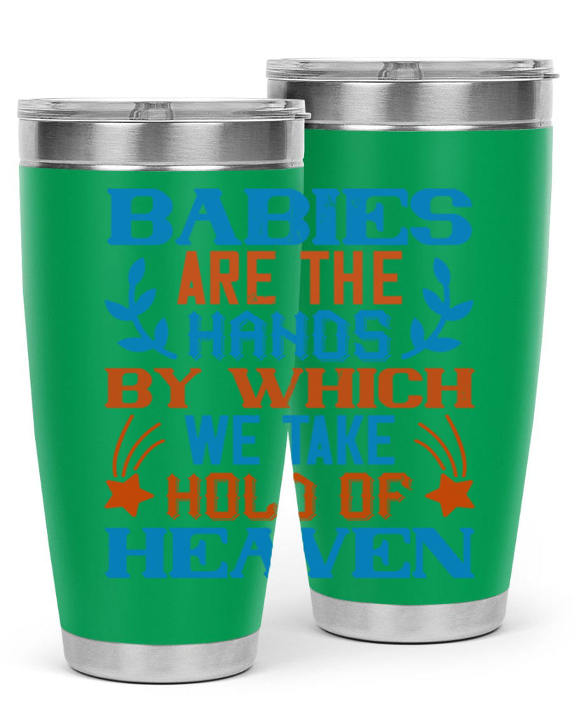Babies are the hands by which we take hold of heaven Style 131#- baby- tumbler
