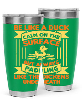 Be like a duck Style 17#- duck- Tumbler