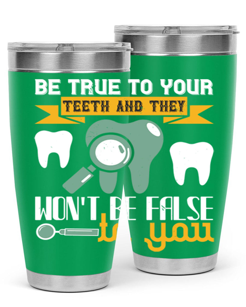 Be true to your teeth and they Style 3#- dentist- tumbler