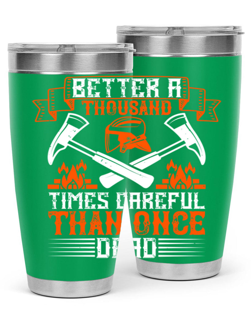 Better a thousand times careful than once dead Style 89#- fire fighter- tumbler