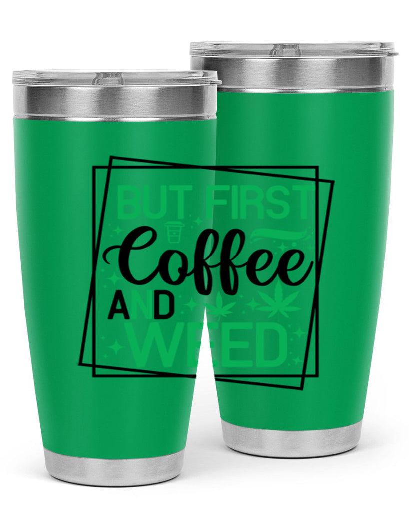 But First Coffee And Weed 25#- marijuana- Tumbler