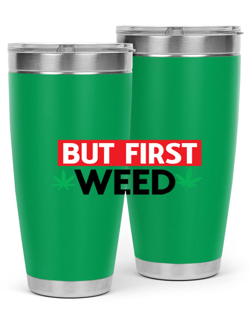 But First Weed 29#- marijuana- Tumbler