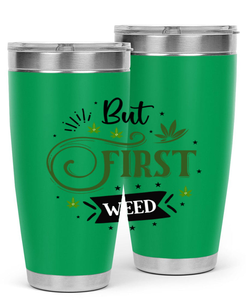 But First Weed 31#- marijuana- Tumbler