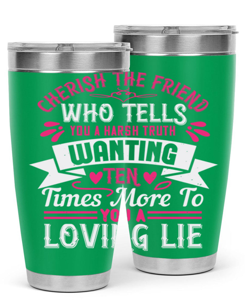 Cherish the friend who tells you a harsh truth Style 60#- aunt- Tumbler