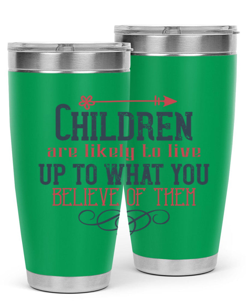 Children are likely to live up to what you believe of them Style 55#- baby- Tumbler