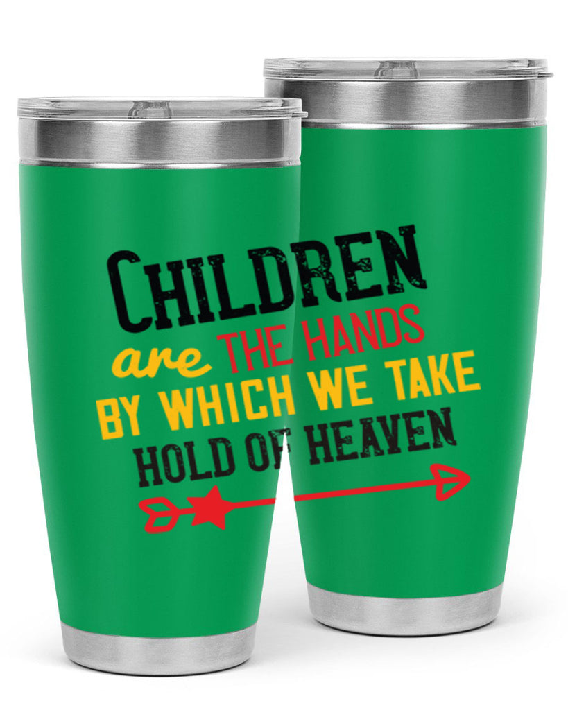 Children are the hands by which we take hold of heaven Style 48#- baby- Tumbler