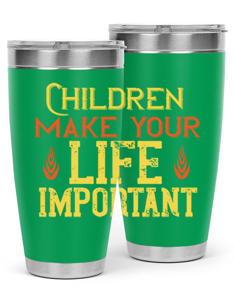 Children make your life important Style 46#- baby- Tumbler