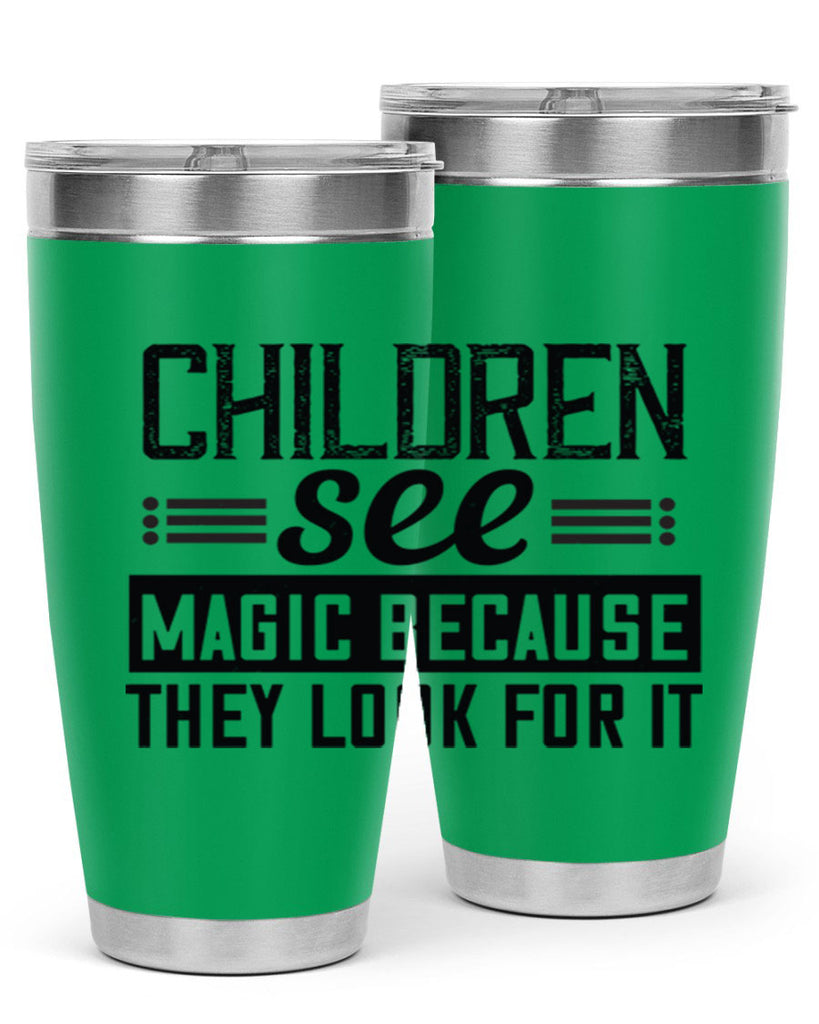 Children see magic because they look for it Style 41#- baby- Tumbler