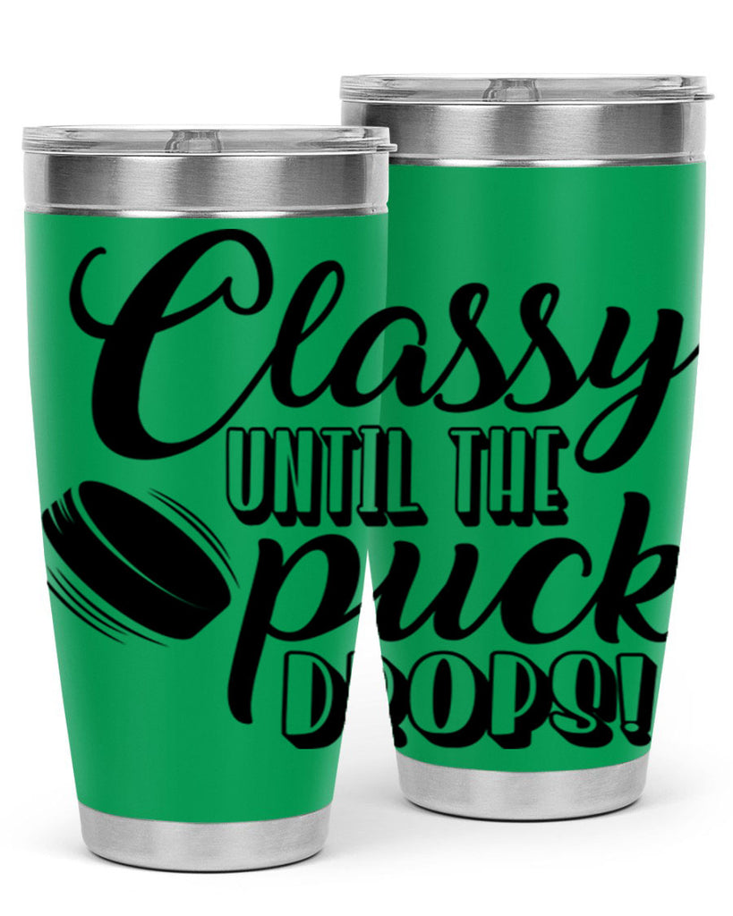 Classy until puck the puck drops 1377#- hockey- Tumbler