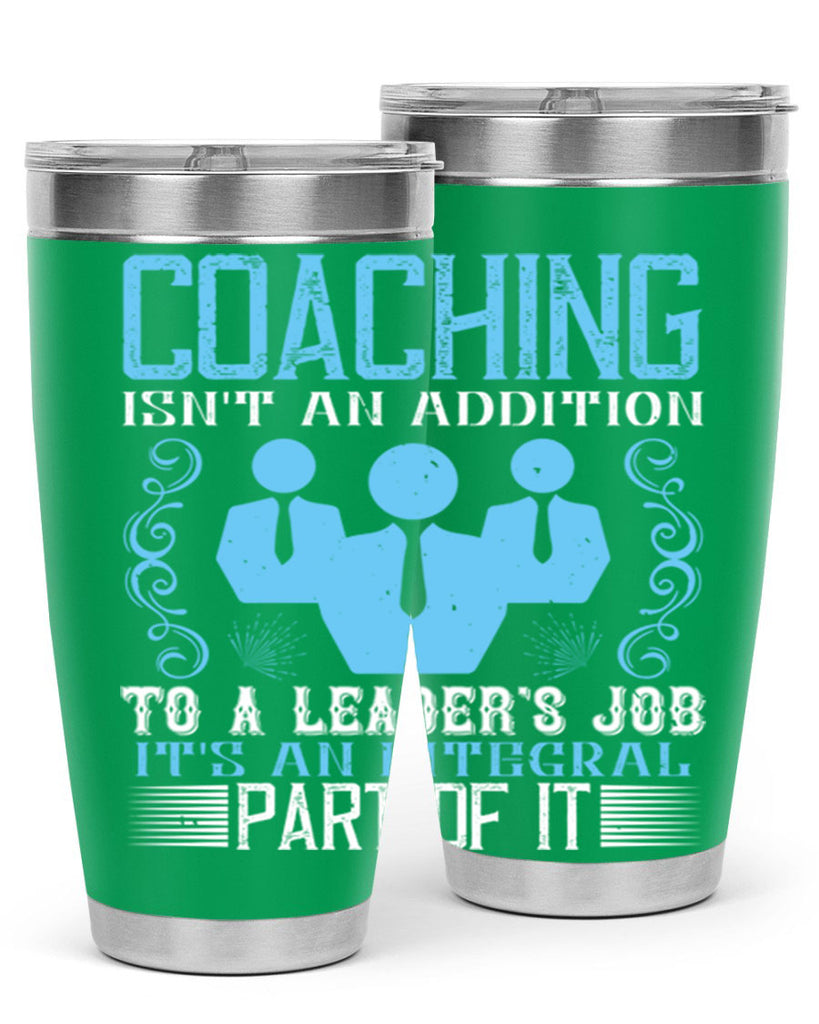 Coaching isnt an addition to a leaders job its an integral part of it Style 44#- coaching- tumbler