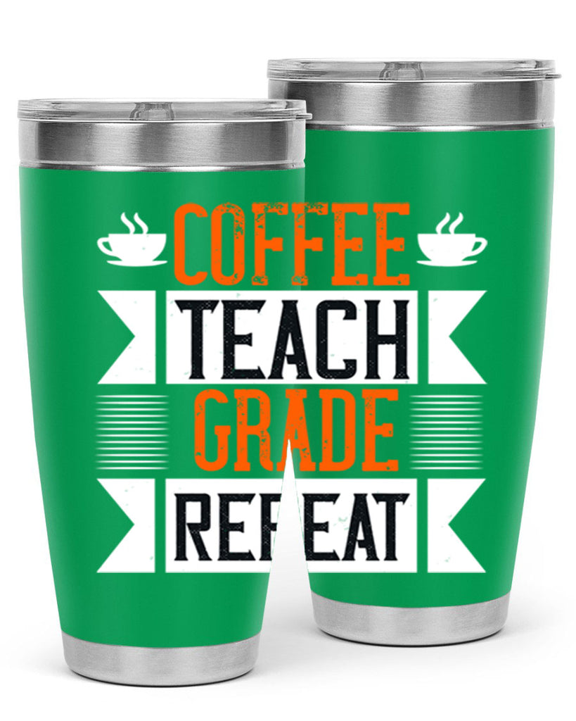 Coffee Teach Grade Repeat Style 108#- teacher- tumbler