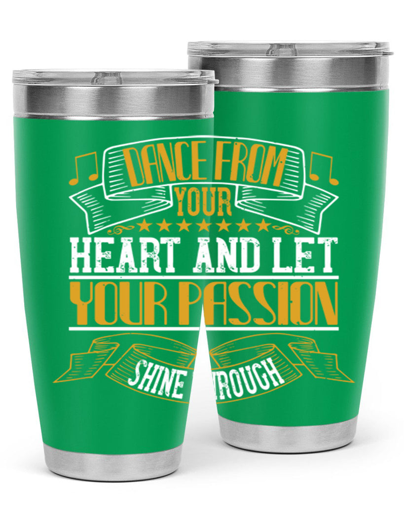 Dance from your heart and let your passion shine through 47#- dance- Tumbler