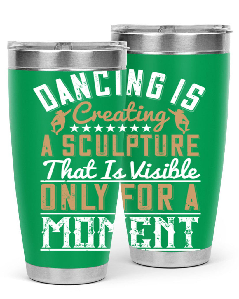 Dancing is creating a sculpture that is visible only for a moment 11#- dance- Tumbler