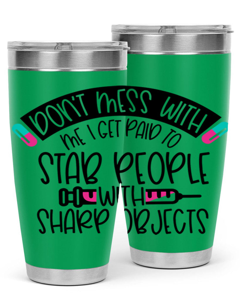 Dont Mess With Me I Get Paid To Stab People Style Style 198#- nurse- tumbler