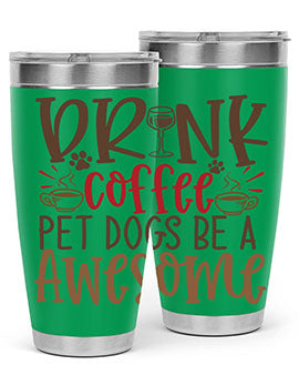 Drink Coffee Pet Dogs Be a Awesome Style 90#- dog- Tumbler