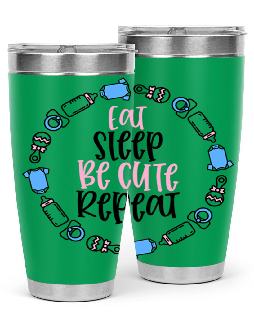 Eat Sleep Be Cute Repeat Style 98#- baby- tumbler