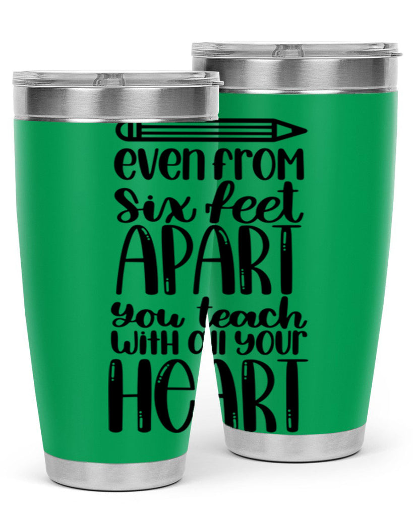 Even From Six Feet Apart Style 74#- teacher- tumbler