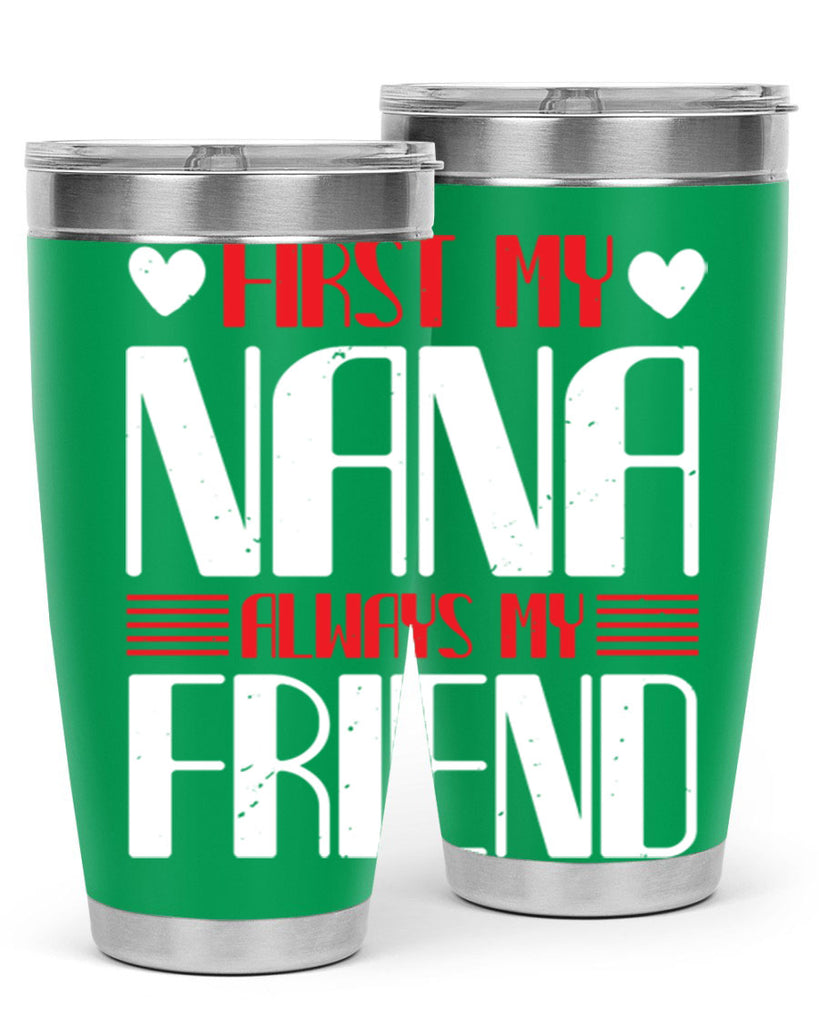 FIRST MY NANA ALWAYS MY FRIEND 31#- grandma - nana- Tumbler