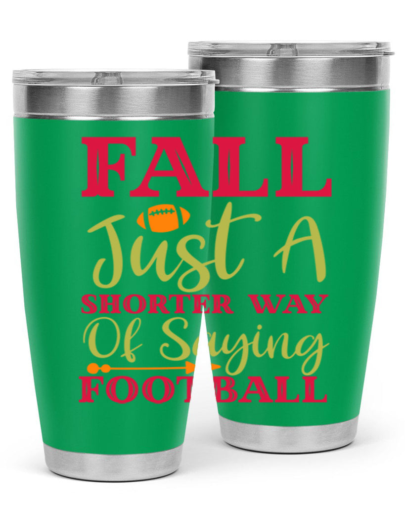 Fall Is Just A Shorter Way Of Saying Football 116#- fall- Tumbler