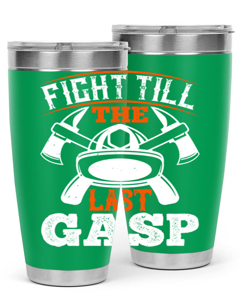 Fight till the last gasp Style 84#- fire fighter- tumbler