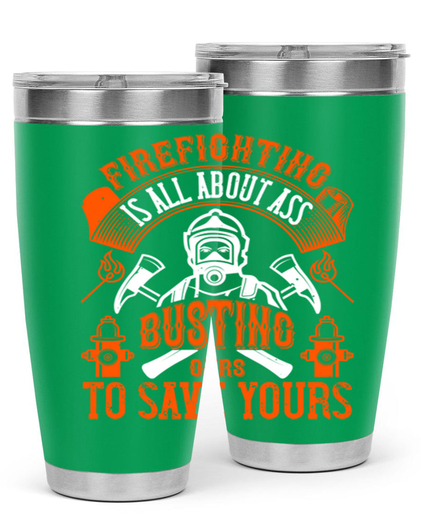 Firefighter is all about ass busting to save yours Style 78#- fire fighter- tumbler