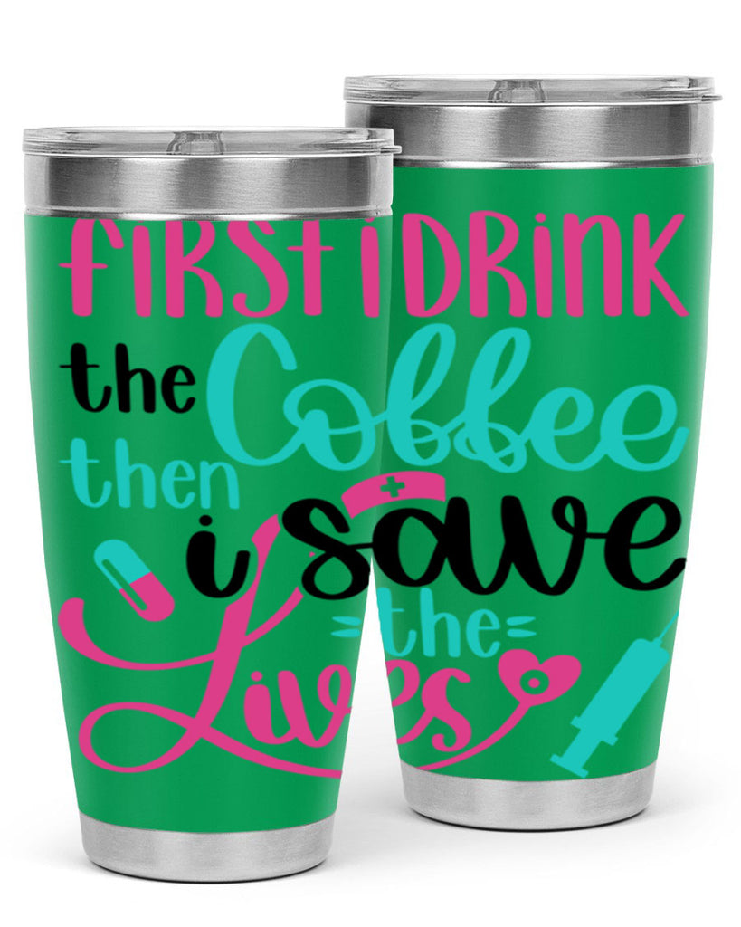 First I Drink The Coffe Style Style 191#- nurse- tumbler