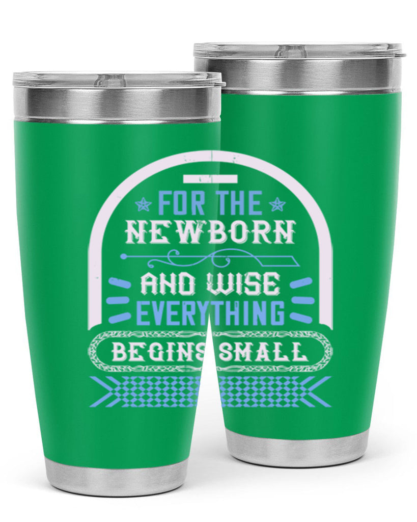For the newborn and wise everything begins small Style 123#- baby- tumbler