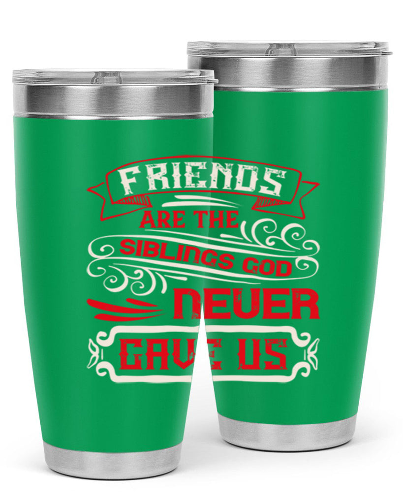 Friends are the siblings God never gave us Style 103#- Best Friend- Tumbler