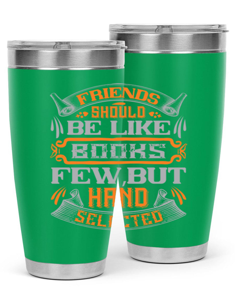 Friends should be like books few but hand selected Style 99#- Best Friend- Tumbler