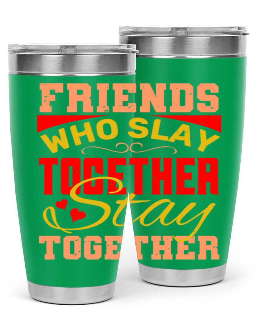 Friends who slay together stay together Style 110#- Best Friend- Tumbler