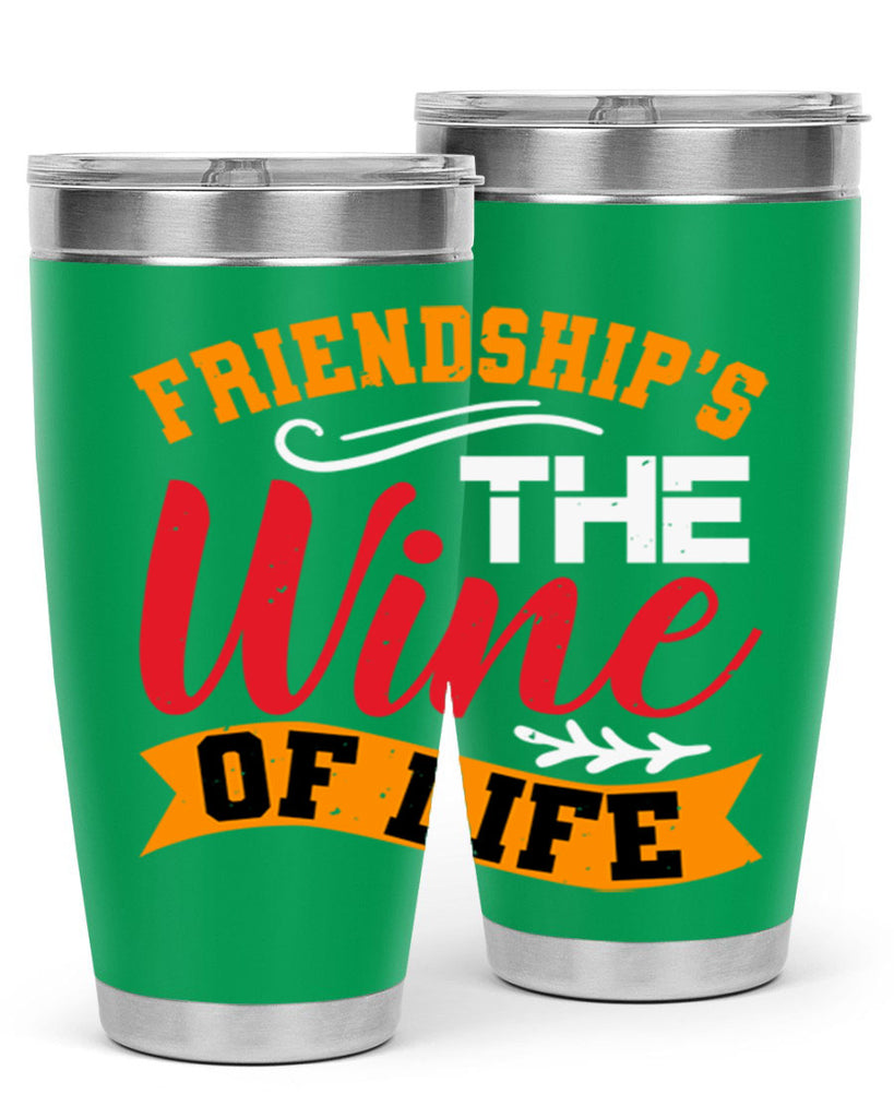 Friendship’s the wine of life Style 102#- Best Friend- Tumbler