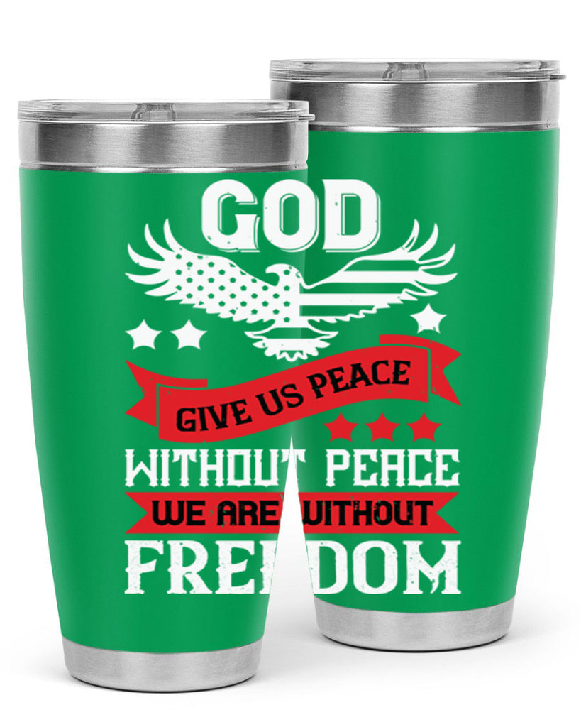 God give us peace without peace we are without freedom Style 95#- Fourt Of July- Tumbler