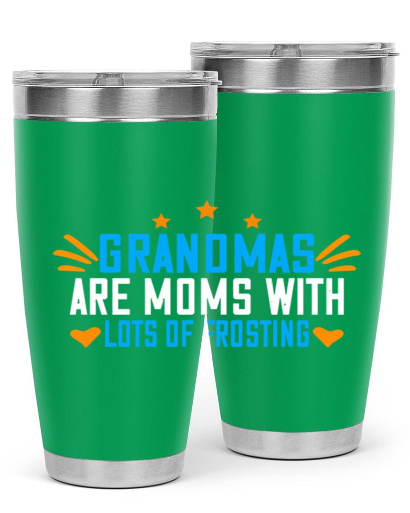 Grandmas are moms with lots of frosting 88#- grandma - nana- Tumbler