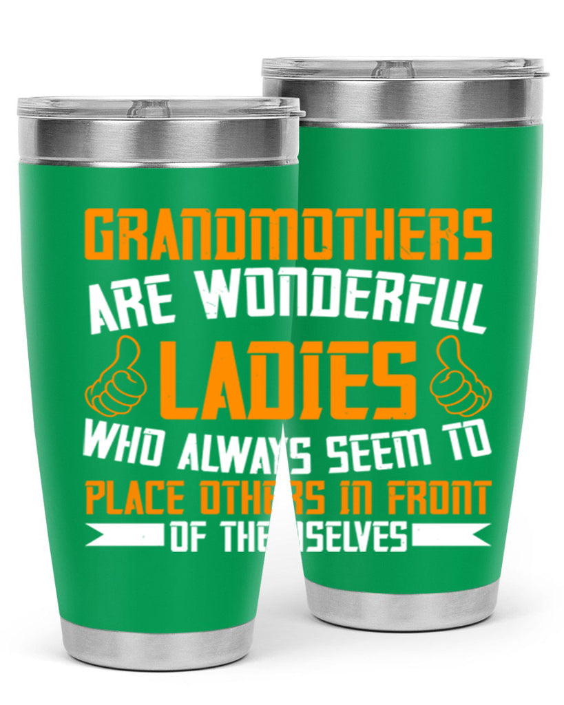 Grandmothers are wonderful ladies who always seem to place others in front of themselves 78#- grandma - nana- Tumbler