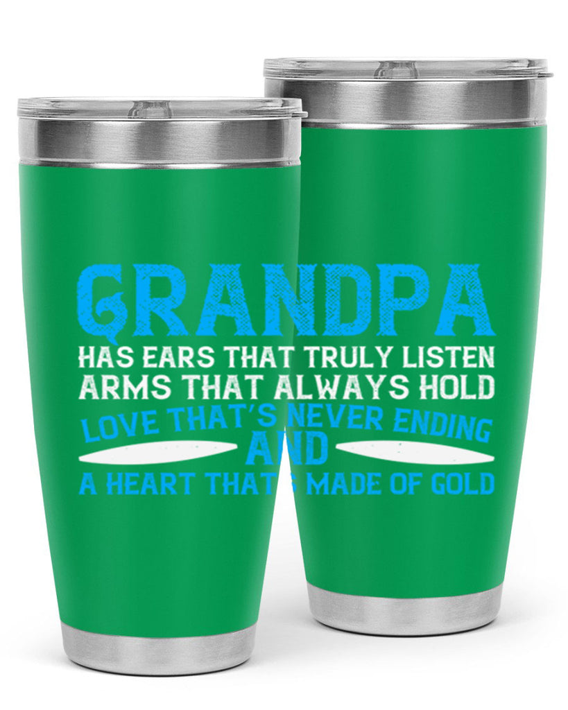 Grandpa has ears that truly listen arms that always hold 121#- grandpa - papa- Tumbler