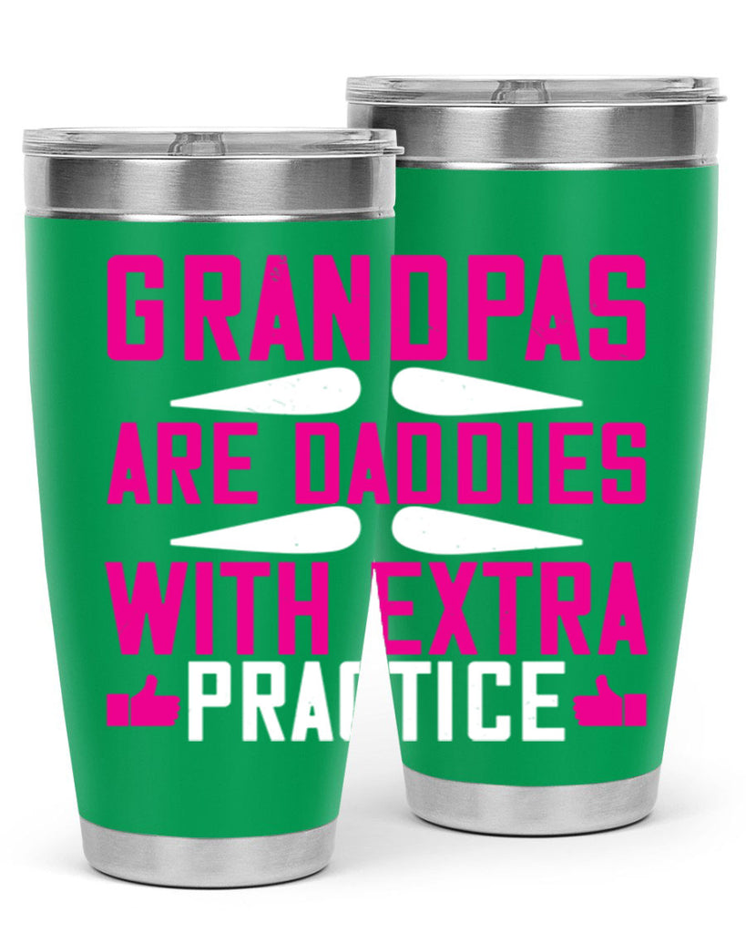 Grandpas are daddies with extra practice 100#- grandpa - papa- Tumbler