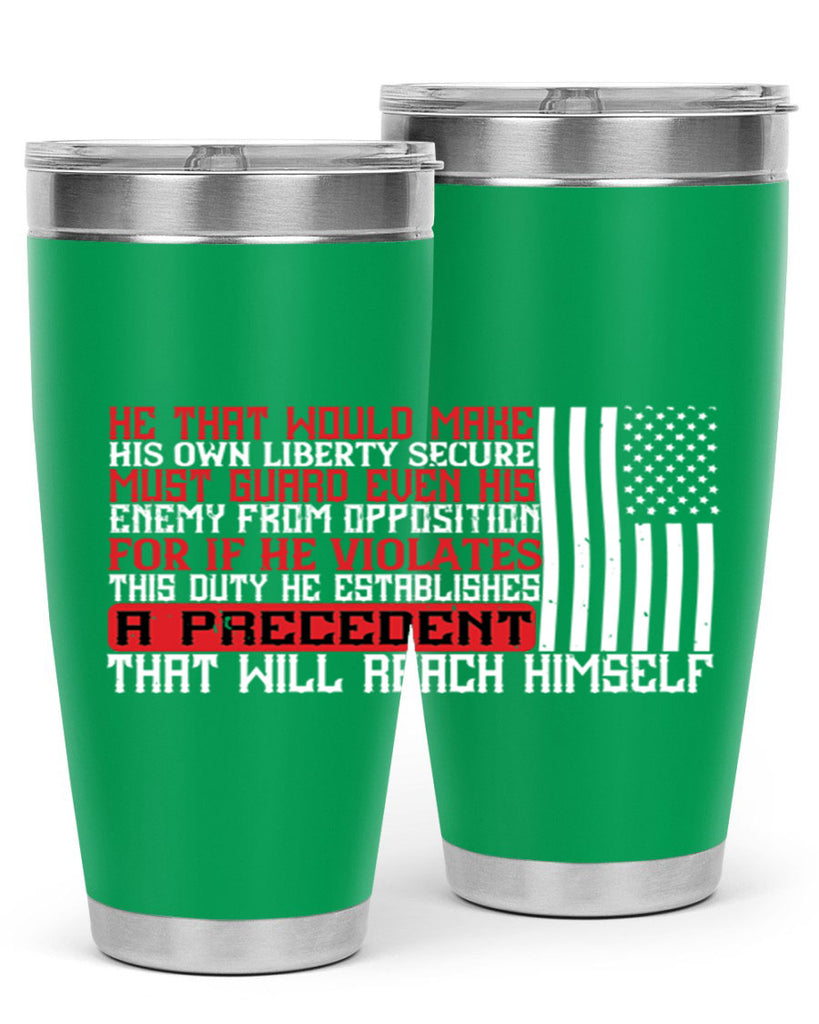 He that would make his own liberty secure must guard even his enemy Style 110#- Fourt Of July- Tumbler