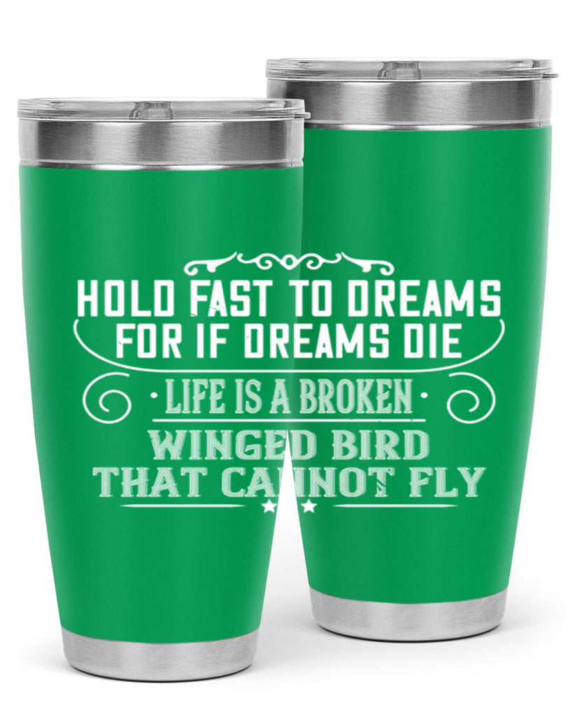 Hold fast to dreams for if dreams die life is a broken winged bird that cannot fly Style 65#- womens day- Tumbler