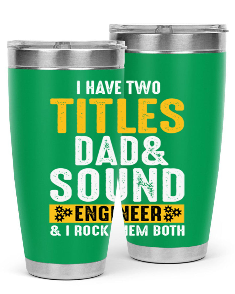 I Have Two Tittles Dad And Sound Engiineer 52#- dad- Tumbler