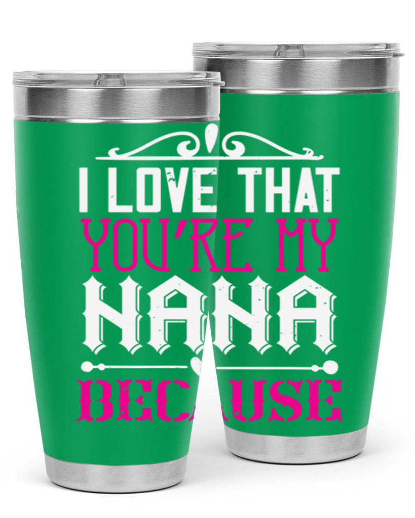 I LOVE THAT YOURE MY NANA 24#- grandma - nana- Tumbler