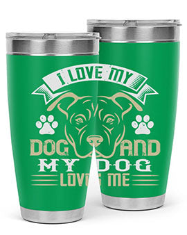I Love My Dog and my Dog Loves me Style 191#- dog- Tumbler