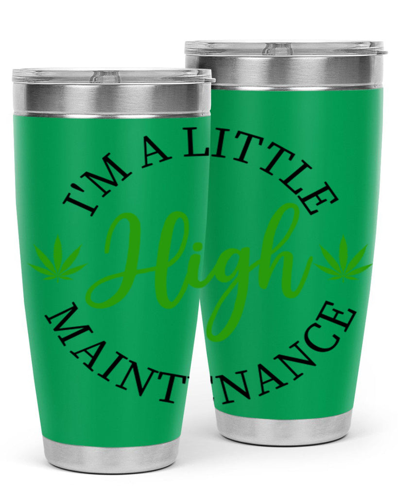 I M A LITTLE HIGH MAINTENANCE 140#- marijuana- Tumbler