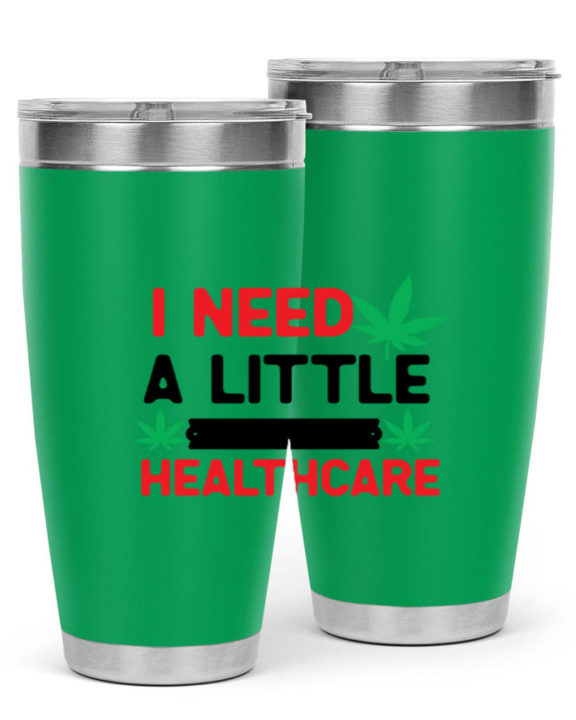 I Need a little Healthcare 130#- marijuana- Tumbler