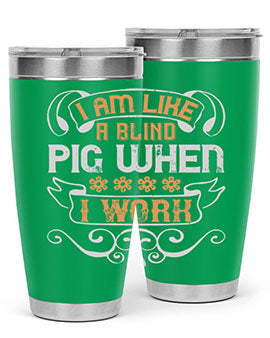 I am like a blind pig when I work Style 81#- pig- Tumbler