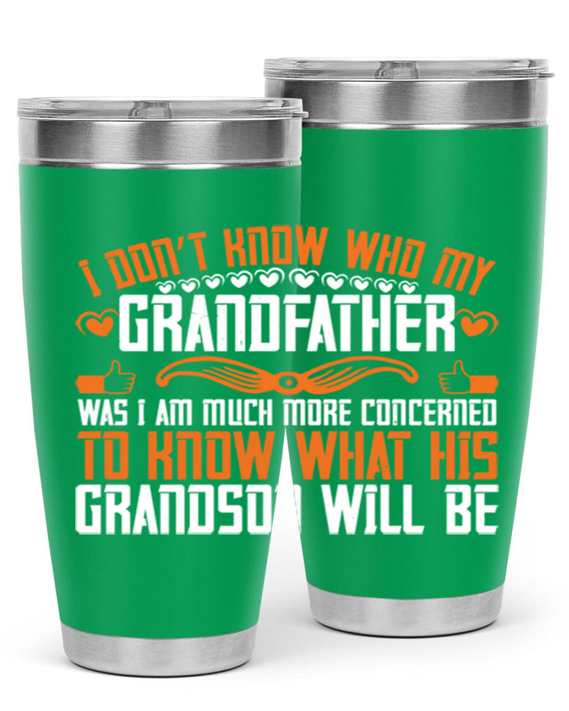 I don’t know who my grandfather was 90#- grandpa - papa- Tumbler