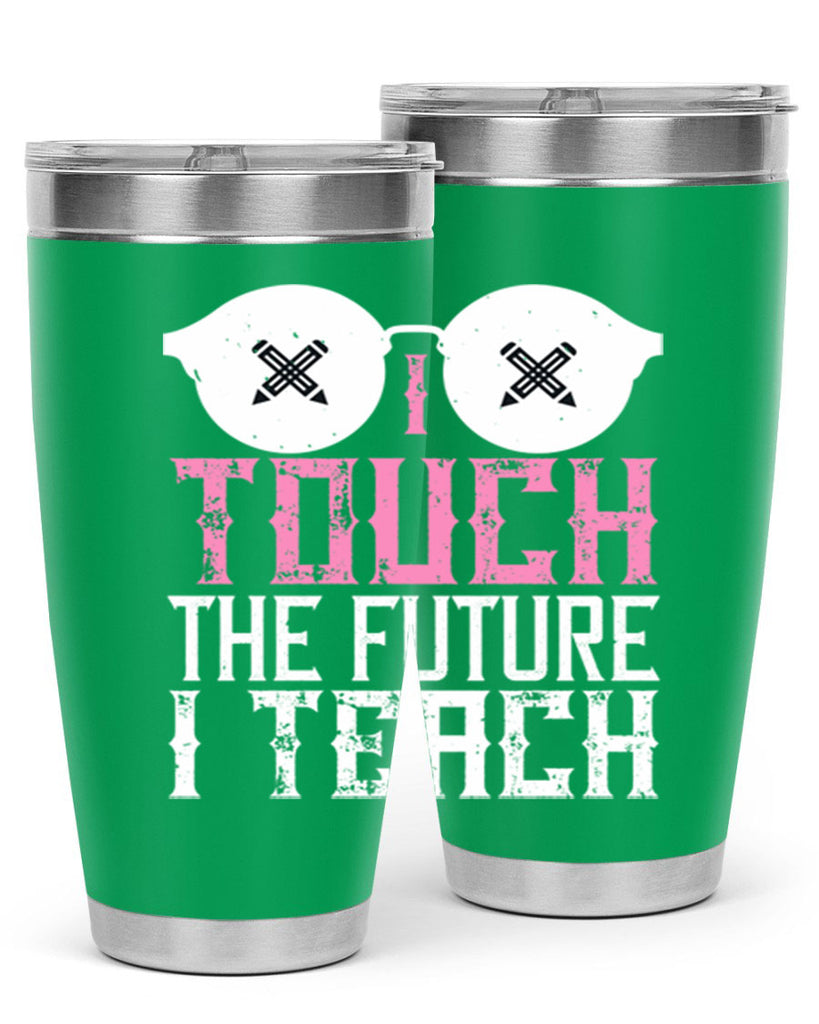 I touch the future I teach Style 101#- teacher- tumbler